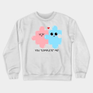 You "complete" me! Crewneck Sweatshirt